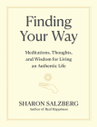 Finding Your Way: Meditations, Thoughts, and Wisdom for Living an Authentic Life By Sharon Salzberg Cover Image