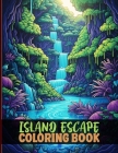 Island Escape Coloring Book: Island Scenes And Ocean Landscapes Illustrations To Color And Relax By Irene D. Pullen Cover Image