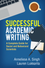 Successful Academic Writing: A Complete Guide for Social and Behavioral Scientists By Anneliese A. Singh, PhD, Lauren Lukkarila, PhD Cover Image