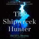 The Shipwreck Hunter: A Lifetime of Extraordinary Discoveries on the Ocean Floor Cover Image