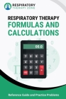 Respiratory Therapy Formulas and Calculations: Reference Guide and Practice Problems Cover Image