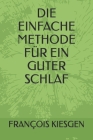 Die Einfache Methode Für Ein Guter Schlaf By François Kiesgen Cover Image