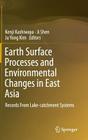 Earth Surface Processes and Environmental Changes in East Asia: Records from Lake-Catchment Systems By Kenji Kashiwaya (Editor), Ji Shen (Editor), Ju Yong Kim (Editor) Cover Image