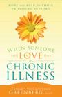 When Someone You Love Has a Chronic Illness: Hope and Help for Those Providing Support By Tamara McClintock Greenberg, Tamara McClintock Greenberg Cover Image