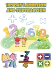 100 days addition and subtraction: Math Drills,100 Days of Practice Problems / 1st Grade, 2nd Grade, ages 5,6,7,8, Learn to Add and Subtract Cover Image