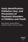 Early Identification, Palliative Care, and Prevention of Psychotic Disorders in Children and Youth By Mary Nichols, Suzanne Button, Katherine Hoople Cover Image