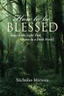 How to Be Blessed: Jesus Is the Light That Shines in a Dark World Cover Image