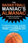 The Basketball Maniac's Almanac: The Absolutely, Positively, and Without Question Greatest Book of Fact, Figures, and Astonishing Lists Ever Compiled Cover Image