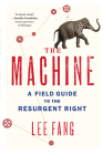 The Machine: A Field Guide to the Resurgent Right By Lee Fang Cover Image