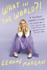 What in the World?!: A Southern Woman's Guide to Laughing at Life's Unexpected Curveballs and Beautiful Blessings Cover Image