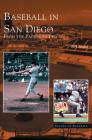 Baseball in San Diego: From the Padres to Petco By Bill Swank Cover Image