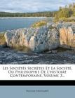 Les Societes Secretes Et La Societe, Ou Philosophie de L'Histoire Contemporaine, Volume 3... By Nicolas DesChamps Cover Image