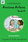 Anxious Arlene Second Edition: Book #1 By Jessica Mulles (Illustrator), Tamara K. Mason (Editor), Linda C. Mason Cover Image