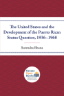 The United States and the Development of the Puerto Rican Status Question, 1936-1968 By Surendra Bhana Cover Image