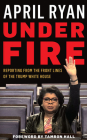 Under Fire: Reporting from the Front Lines of the Trump White House By April Ryan, Tamron Hall (Foreword by), Janina Edwards (Read by) Cover Image
