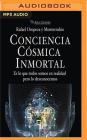 Conciencia Cosmica Inmortal: Es Lo Que Todos Somos En Realidad Pero Lo Desconocemos By Rafael Y. Monterrubio Oropeza, Ines Oviedo (Read by) Cover Image