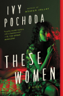 These Women: A Novel By Ivy Pochoda Cover Image