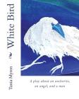 White Bird: A play about an anchorite, an angel, and a man Cover Image