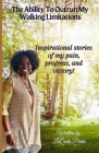 The Ability To Outrun My Walking Limitations: My inspirational stories of pain, progress and victory! By Laquita S. Parks Cover Image