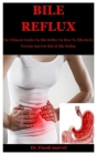 Bile Reflux: The Ultimate Guide On Bile Reflux On How To Effectively Prevent And Get Rid Of Bile Reflux By Frank Marvel Cover Image