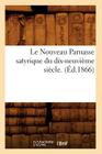 Le Nouveau Parnasse Satyrique Du Dix-Neuvième Siècle. (Éd.1866) (Litterature) By Sans Auteur Cover Image