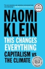 This Changes Everything: Capitalism vs. The Climate By Naomi Klein Cover Image