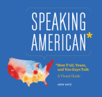 Speaking American: How Y'all, Youse, and You Guys Talk: A Visual Guide Cover Image