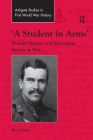 'A Student in Arms': Donald Hankey and Edwardian Society at War (Routledge Studies in First World War History) By Ross Davies Cover Image