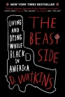 The Beast Side: Living and Dying While Black in America By D. Watkins, David Talbot (Foreword by) Cover Image