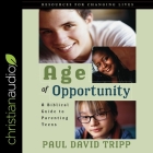 Age of Opportunity Lib/E: A Biblical Guide to Parenting Teens By Paul David Tripp, William Sarris (Read by) Cover Image