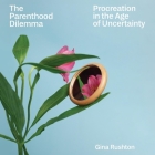 The Parenthood Dilemma: Procreation in the Age of Uncertainty Cover Image