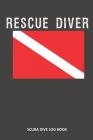 Rescue Diver: Scuba Dive Log Book 100 Dives (6 X 9) Cover Image