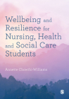 Wellbeing and Resilience for Nursing, Health and Social Care Students By Annette Chowthi-Williams (Editor) Cover Image