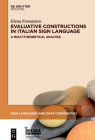 Evaluative Constructions in Italian Sign Language (Lis): A Multi-Theoretical Analysis (Sign Languages and Deaf Communities [Sldc] #17) By Elena Fornasiero Cover Image