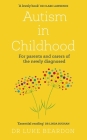 Autism in Childhood: For parents and carers of the newly diagnosed By Luke Beardon Cover Image