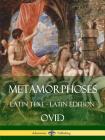 Metamorphoses: (Latin Text) (Latin Edition) By Ovid Cover Image