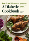 For Good Measure: A Diabetic Cookbook: Over 80 Healthy, Flavorful Recipes to Balance Blood Sugar Cover Image