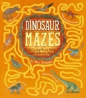 Dinosaur Mazes: 45 Exciting Mazes Packed with Prehistoric Facts By Marc Pattenden (Illustrator), Matt Yeo Cover Image