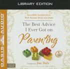 The Best Advice I Ever Got on Parenting (Library Edition): Incredible Insights from Well Known Moms & Dads Cover Image