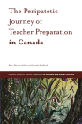 The Peripatetic Journey of Teacher Preparation in Canada (Emerald Studies in Teacher Preparation in National and Globa) By Rosa Bruno-Jofré, Joseph Stafford Cover Image