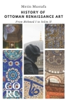 History of Ottoman Renaissance Art: From Mehmed I to Selim II: Revised Edition By Metin Mustafa Cover Image