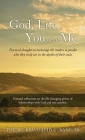 God, Life, You and Me: Practical thoughts to encourage the readers to ponder who they truly are in the depths of their souls. Cover Image
