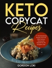 Keto Copycat Recipes: 77 Easy, Vibrant & Mouthwatering Recipes From the Most Famous Restaurants Adapted for the Ketogenic Diet Cover Image