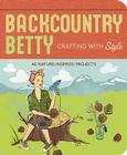 Backcountry Betty: Crafting with Style: Nature-Inspired Projects By Jennifer Worick, Kate Quinby (Illustrator) Cover Image