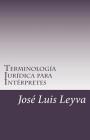 Terminología Jurídica Para Intérpretes: English-Spanish Legal Glossary By Jose Luis Leyva Cover Image