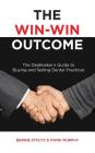 The Win-Win Outcome: The Dealmaker's Guide to Buying and Selling Dental Practices By Bernie Stoltz, Mark Murphy Cover Image
