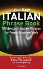 Your Easy Italian Phrasebook 700 Realistic Italian Phrases for Travel Study and Kids: Your Complete & Practical Italian Phrase Book for Traveling to I Cover Image