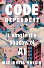 Code-Dependent: Living in the Shadow of AI By Madhumita Murgia Cover Image