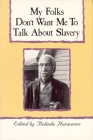 My Folks Don't Want Me to Talk about Slavery: Personal Accounts of Slavery in North Carolina By Belinda Hurmence (Editor) Cover Image