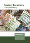 Currency Economics: Exchange Rate Policy By Ronald McElroy (Editor) Cover Image
